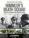 Himmler's Death Squad: Einsatzgruppen in Action, 1939–1944 (Images of War)