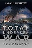 Total Undersea War The Evolutionary Role Of The Snorkel In Donitzs Uboat Fleet 19441945