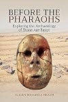 Before the Pharaohs: Exploring the Archaeology of Stone Age Egypt