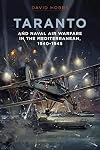 Taranto: And Naval Air Warfare in the Mediterranean