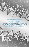 What Does the Bible Teach about Homosexuality?: A Short Book on Biblical Sexuality (Sexuality And Identity)