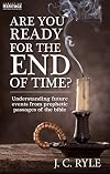 Are You Ready for the End of Time?: Understanding Future Events from Prophetic Passages of the Bible