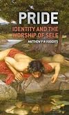 Pride: Identity and the Worship of Self