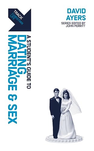 Track: Dating, Marriage & Sex: A Student’s Guide to Dating, Marriage & Sex (By: David Ayers) cover