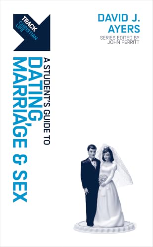 Dating, Marriage & Sex: A Student’s Guide to Dating, Marriage & Sex book cover