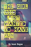The Girl Who Just Wanted To Have Fun