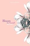 Bloom For Yourself