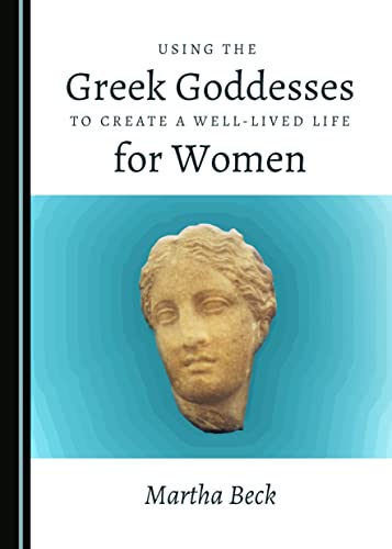 Using the Greek Goddesses to Create a Well-Lived Life for Women book cover