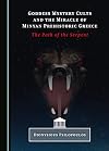 Goddess Mystery Cults and the Miracle of Minyan Prehistoric Greece: The Path of the Serpent