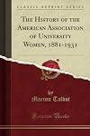 The history of the American Association of University Women, 1881-1931