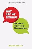 Why Are We Yelling The Art Of Productive Disagreement