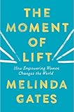 The Moment Of Lift How Empowering Women Changes The World