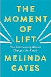 The Moment Of Lift How Empowering Women Changes The World