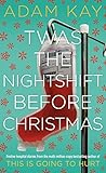 Twas The Nightshift Before Christmas Festive Hospital Diaries From The Author Of Millioncopy Hit This Is Going To Hurt