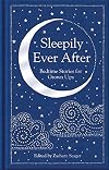 Sleepily Ever After: Bedtime Stories for Grown Ups