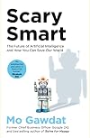 Scary Smart: The Future of Artificial Intelligence and How You Can Save Our World