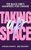 Taking Up Space: The Black Girl's Manifesto for Change