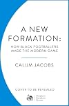 A New Formation: How Black Footballers Made the Modern Game