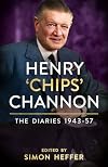 Henry ‘Chips’ Channon: The Diaries (Volume 3): 1943-57 (The Henry Chips Channon: The Diaries)