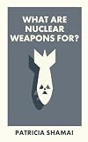 What are nuclear weapons for?