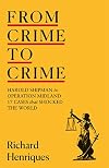 From Crime to Crime: Harold Shipman to Operation Midland - 17 cases that shocked the world
