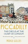 Piccadilly: The Circus at the Heart of London