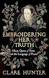 Embroidering Her Truth: Mary, Queen of Scots and the Language of Power