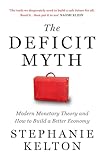 The Deficit Myth Modern Monetary Theory And The Birth Of The Peoples Economy