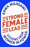Strong Female Lead: Lessons from Women in Power