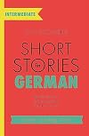 Short Stories in German for Intermediate Learners: Read for pleasure at your level, expand your vocabulary and learn German the fun way! (Teach Yourself)