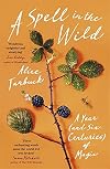 A Spell in the Wild: A Year (and six centuries) of Magic