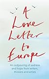 A Love Letter To Europe An Outpouring Of Sadness And Hope Mary Beard Shami Chakrabati Sebastian Faulks Neil Gaiman Ruth Jones Jk Rowling Sandi Toksvig And Others