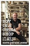 Boy in a China Shop: Life, Clay and Everything