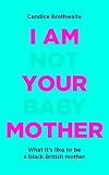 I Am Not Your Baby Mother