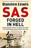 SAS Forged in Hell: From Desert Rats to Dogs of War: The Mavericks who Made the SAS