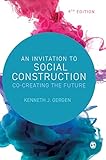 An Invitation to Social Construction: C- Creating the future/ Kenneth J. Gergen. An Invitation to Social Construction: C- Creating the future/ Kenneth J. Gergen.