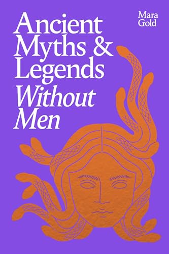 Ancient Myths and Legends Without Men / by Gold, Mara