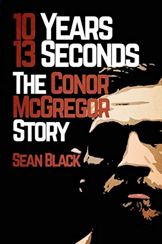 10 Years 13 Seconds: The Conor McGregor Story book cover
