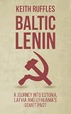 Baltic Lenin: A journey into Estonia, Latvia and Lithuania's Soviet past