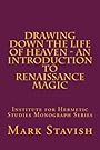 Drawing Down the Life of Heaven - An Introduction to Renaissance Magic: Institute for Hermetic Studies Monograph Series - Mark Stavish