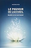 Le Pouvoir De L'accueil: Renaitre En Un Seul Instant