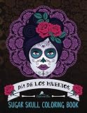 Sugar Skull Coloring Book Da De Los Muertos A Day Of The Dead Sugar Skull Coloring Book For Adults Teens Inspirational Motivational Coloring Relief Mindful Meditation Relaxation