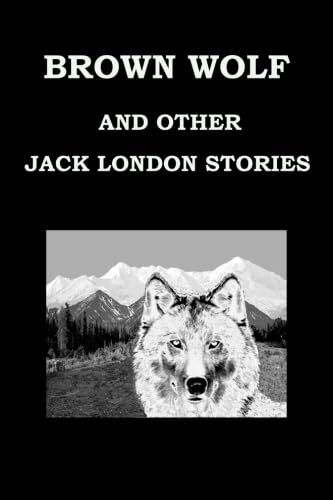 Brown Wolf and Other Jack London Stories book cover