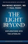 THE LIGHT BEYOND By Raymond Moody, MD: Explorations Into the Afterlife (Raymond Moody MD classic editions)
