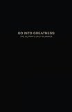 Go Into Greatness The Ultimate Daily Planner 100 Days Undated Productive Planning System With Simple Action Steps To Help You Achieve Your 1 Goal A Better Todo List Pad In A Book 55 X 85