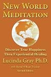 New World Meditation: (Second Edition) Discover True Happiness Thru Experiential Healing