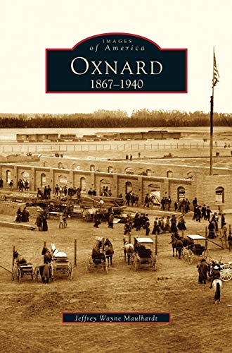 Oxnard: 1867-1940 (By: Jeffrey Wayne Maulhardt) cover