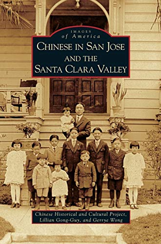Chinese in San Jose and the Santa Clara Valley (By: Chinese Historical and Cultural Project,Lillian Gong-Guy,Gerrye Wong) cover