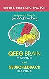 A Consumers Guide To Understanding Qeeg Brain Mapping And Neurofeedback Training