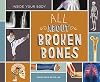 All About Broken Bones (Inside Your Body)